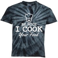 Chef - Funny Gift Be Nice I Cook Your Food Kids Tie-Dye T-Shirt