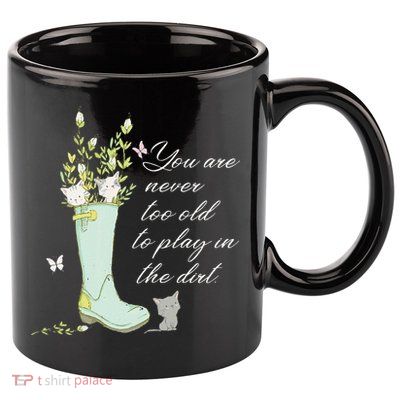 Cats Funny Gardener Gardening Never Too Old To Play In Dirt 11oz C Handle Ceramic Mug