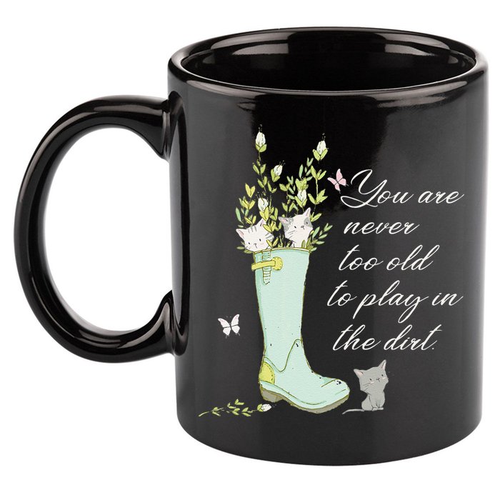 Cats Funny Gardener Gardening Never Too Old To Play In Dirt 11oz C Handle Ceramic Mug