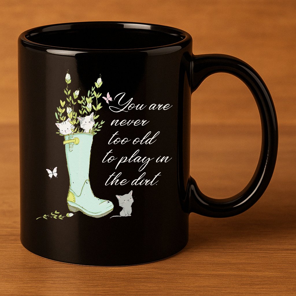 Cats Funny Gardener Gardening Never Too Old To Play In Dirt 11oz C Handle Ceramic Mug
