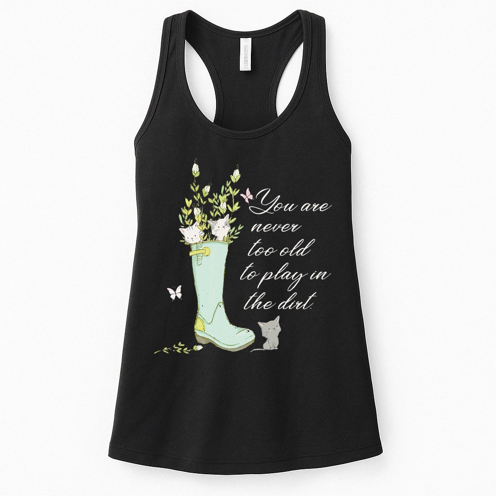 Cats Funny Gardener Gardening Never Too Old To Play In Dirt Womens Tank Top