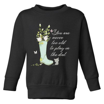 Cats Funny Gardener Gardening Never Too Old To Play In Dirt Toddler Sweatshirt