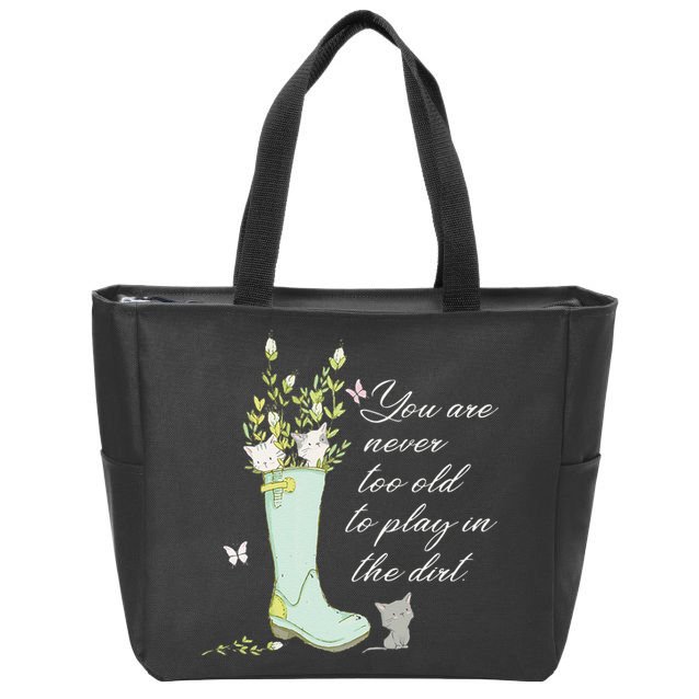 Cats Funny Gardener Gardening Never Too Old To Play In Dirt Zip Tote Bag