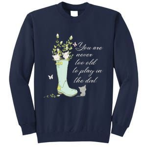 Cats Funny Gardener Gardening Never Too Old To Play In Dirt Tall Sweatshirt