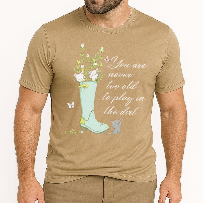 Cats Funny Gardener Gardening Never Too Old To Play In Dirt Cooling Performance Crew T-Shirt