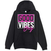 Cool Funny Good Vibes Only Premium Pullover Hoodie