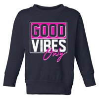 Cool Funny Good Vibes Only Toddler Sweatshirt