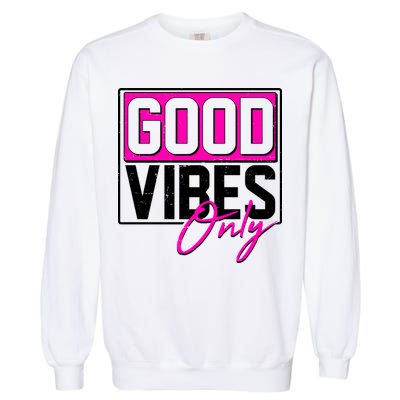 Cool Funny Good Vibes Only Garment-Dyed Sweatshirt
