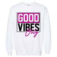 Cool Funny Good Vibes Only Garment-Dyed Sweatshirt