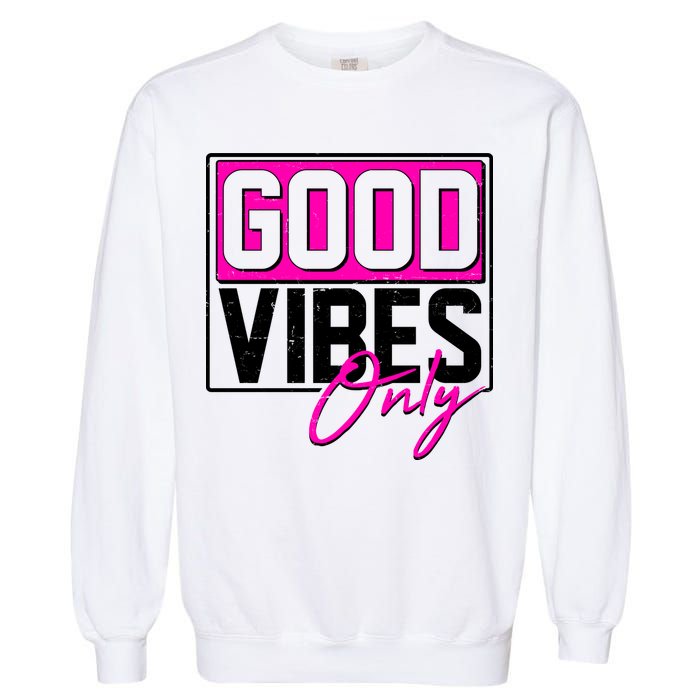Cool Funny Good Vibes Only Garment-Dyed Sweatshirt
