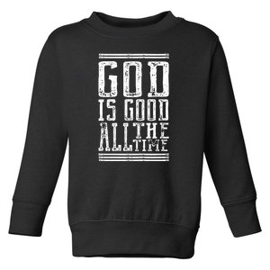 Christian Faith God Is Good All The Time Gift Toddler Sweatshirt