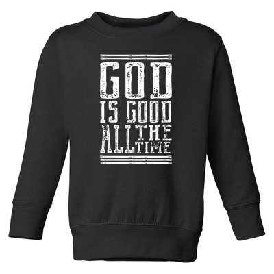 Christian Faith God Is Good All The Time Gift Toddler Sweatshirt