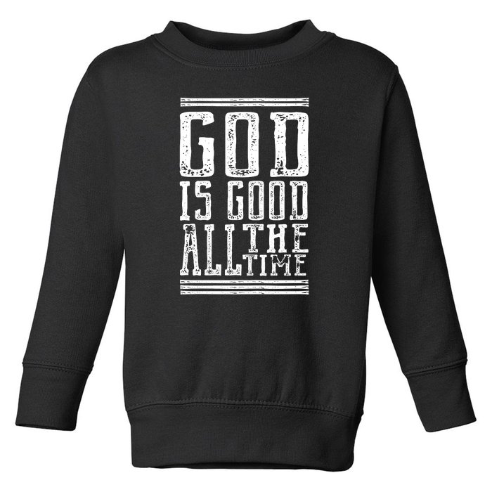 Christian Faith God Is Good All The Time Gift Toddler Sweatshirt