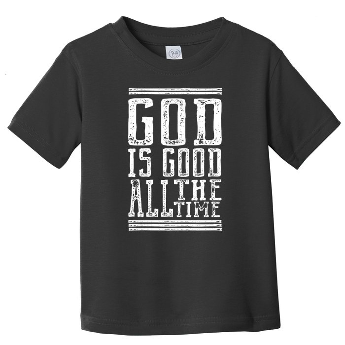 Christian Faith God Is Good All The Time Gift Toddler T-Shirt