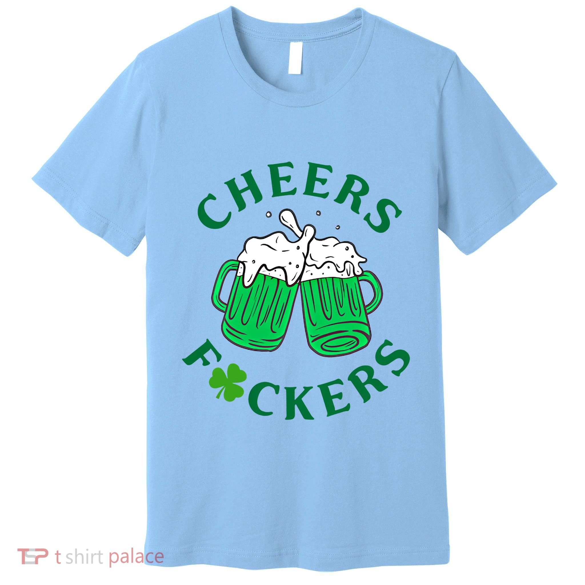 Cheers Fuckers Green Beer Ing St Patricks Day Cool Gift Premium T-Shirt