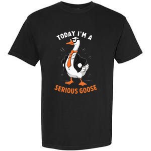 Cute Funny Goose Today IM A Serious Goose Garment-Dyed Heavyweight T-Shirt