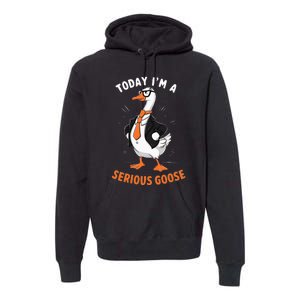 Cute Funny Goose Today IM A Serious Goose Premium Hoodie