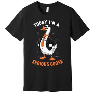 Cute Funny Goose Today IM A Serious Goose Premium T-Shirt