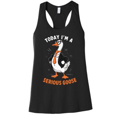 Cute Funny Goose Today IM A Serious Goose Women's Racerback Tank