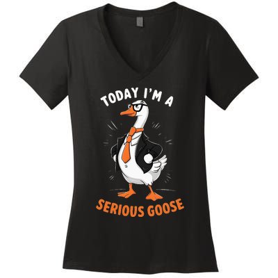 Cute Funny Goose Today IM A Serious Goose Women's V-Neck T-Shirt