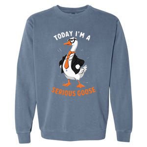 Cute Funny Goose Today IM A Serious Goose Garment-Dyed Sweatshirt