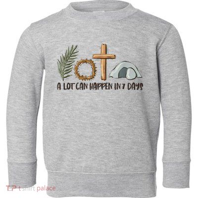 Christian Faith Happy Easter Day A Lot Can Happen In 7 Days Toddler Sweatshirt