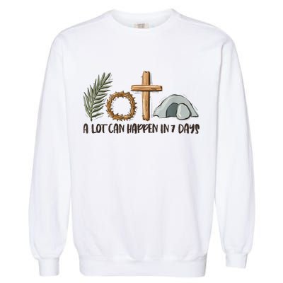 Christian Faith Happy Easter Day A Lot Can Happen In 7 Days Garment-Dyed Sweatshirt