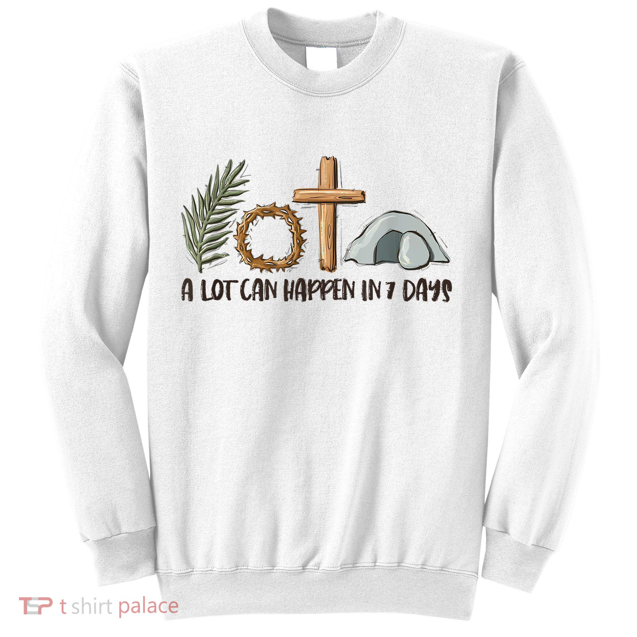 Christian Faith Happy Easter Day A Lot Can Happen In 7 Days Sweatshirt