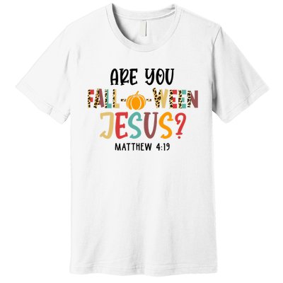 Christian Fall Halloween Are You Fall O Ween Jesus Premium T-Shirt