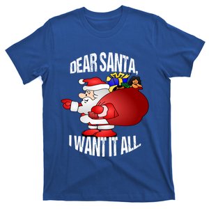 Christmas Funny Humor Design Gift Dear Santa I Want It All Gift T-Shirt