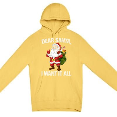 Christmas Funny Humor Gift Dear Santa I Want It All Cute Gift Premium Pullover Hoodie