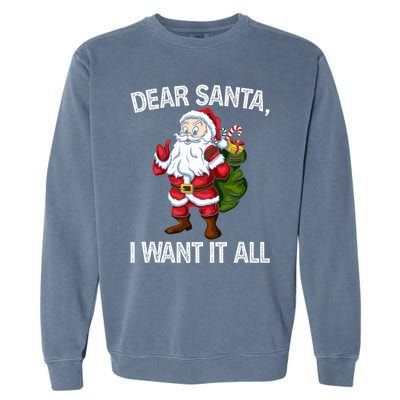 Christmas Funny Humor Gift Dear Santa I Want It All Cute Gift Garment-Dyed Sweatshirt