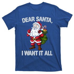 Christmas Funny Humor Gift Dear Santa I Want It All Cute Gift T-Shirt