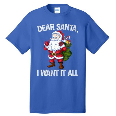 Christmas Funny Humor Gift Dear Santa I Want It All Cute Gift Tall T-Shirt