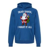 Christmas Funny Humor Gift Dear Santa I Want It All Cute Gift Premium Hoodie