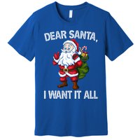 Christmas Funny Humor Gift Dear Santa I Want It All Cute Gift Premium T-Shirt