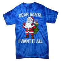 Christmas Funny Humor Gift Dear Santa I Want It All Cute Gift Tie-Dye T-Shirt