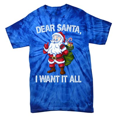 Christmas Funny Humor Gift Dear Santa I Want It All Cute Gift Tie-Dye T-Shirt