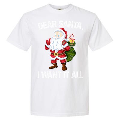 Christmas Funny Humor Gift Dear Santa I Want It All Cute Gift Garment-Dyed Heavyweight T-Shirt