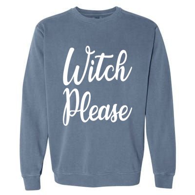 Cute Funny Halloween Witch Costume Witch Please Cute Gift Garment-Dyed Sweatshirt