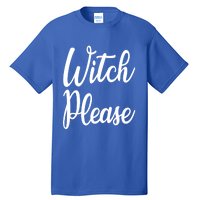 Cute Funny Halloween Witch Costume Witch Please Cute Gift Tall T-Shirt