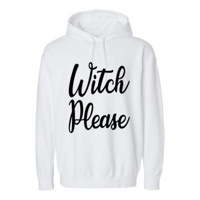 Cute Funny Halloween Witch Costume Witch Please Cute Gift Garment-Dyed Fleece Hoodie