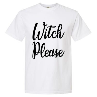 Cute Funny Halloween Witch Costume Witch Please Cute Gift Garment-Dyed Heavyweight T-Shirt