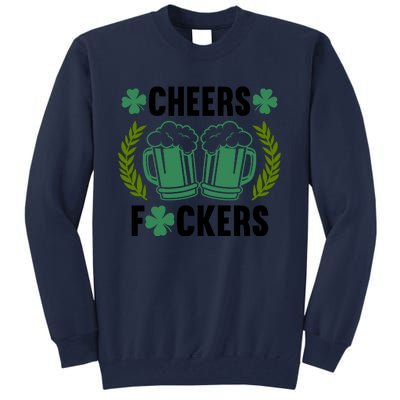 Cheers F*Ckers Hilarious St Patricks Day Tall Sweatshirt