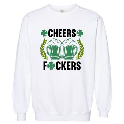 Cheers F*Ckers Hilarious St Patricks Day Garment-Dyed Sweatshirt