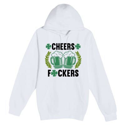 Cheers F*Ckers Hilarious St Patricks Day Premium Pullover Hoodie