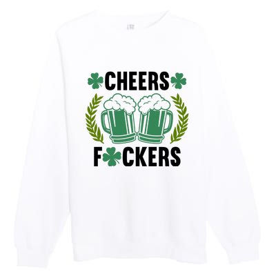 Cheers F*Ckers Hilarious St Patricks Day Premium Crewneck Sweatshirt