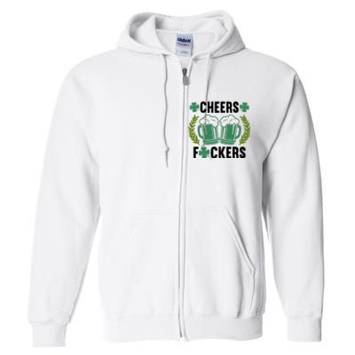 Cheers F*Ckers Hilarious St Patricks Day Full Zip Hoodie