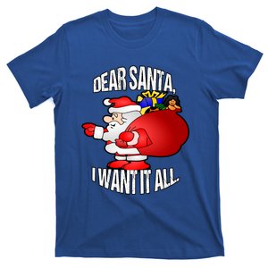 Christmas Funny Humor Design Gift Dear Santa I Want It All Cute Gift T-Shirt