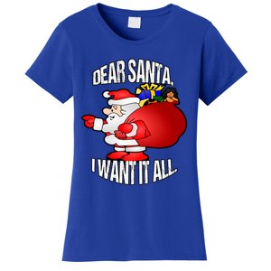 Christmas Funny Humor Design Gift Dear Santa I Want It All Cute Gift Women's T-Shirt